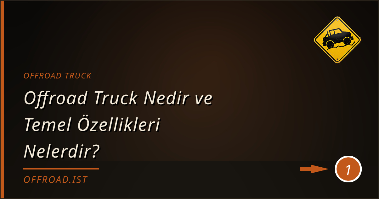offroad truck - Offroad Truck Nedir ve Temel Özellikleri Nelerdir?