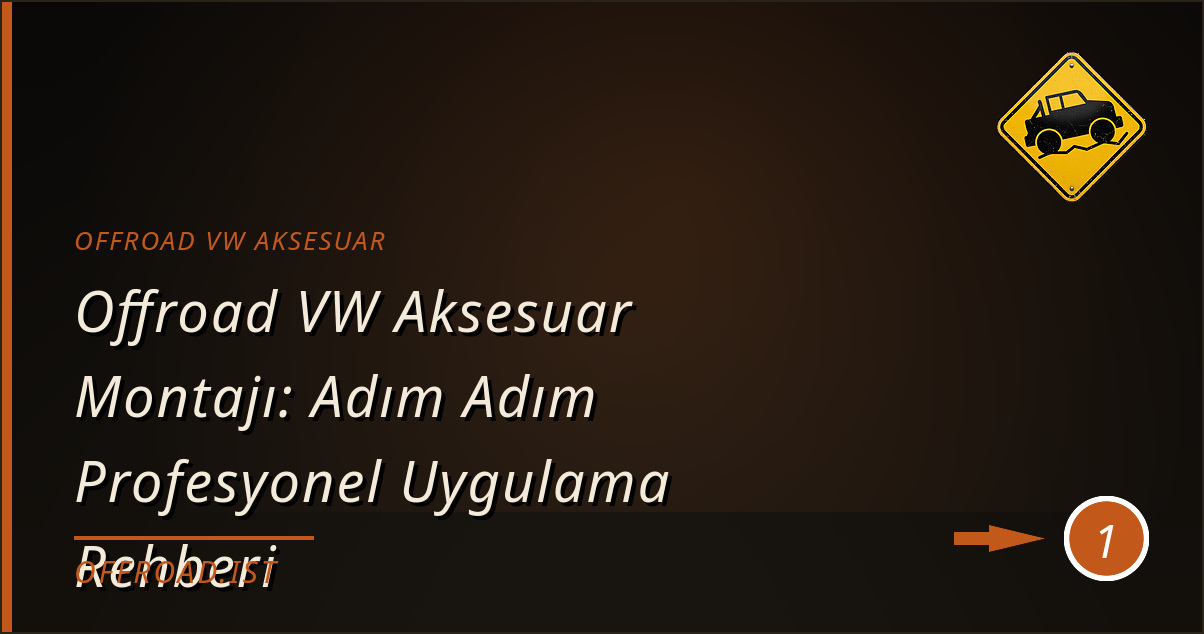 offroad vw aksesuar - Offroad VW Aksesuar Montajı: Adım Adım Profesyonel Uygulama Rehberi