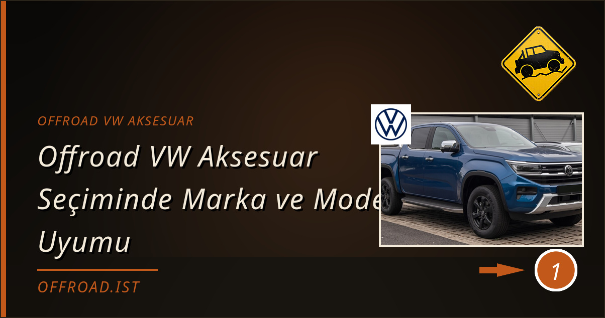 offroad vw aksesuar - Offroad VW Aksesuar Seçiminde Marka ve Model Uyumu