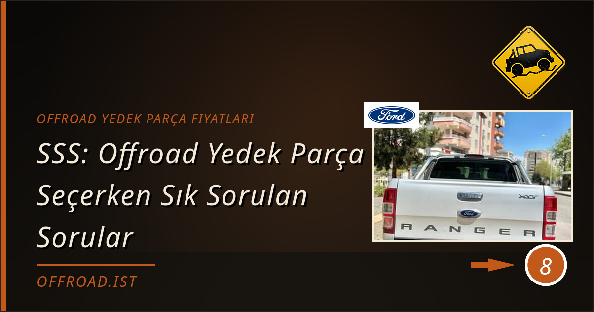 offroad yedek parça fiyatları - SSS: Offroad Yedek Parça Seçerken Sık Sorulan Sorular