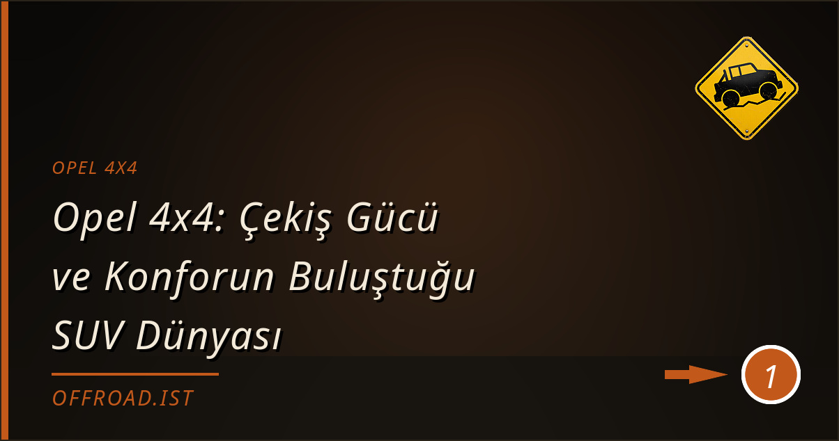 opel 4x4 - Opel 4x4: Çekiş Gücü ve Konforun Buluştuğu SUV Dünyası