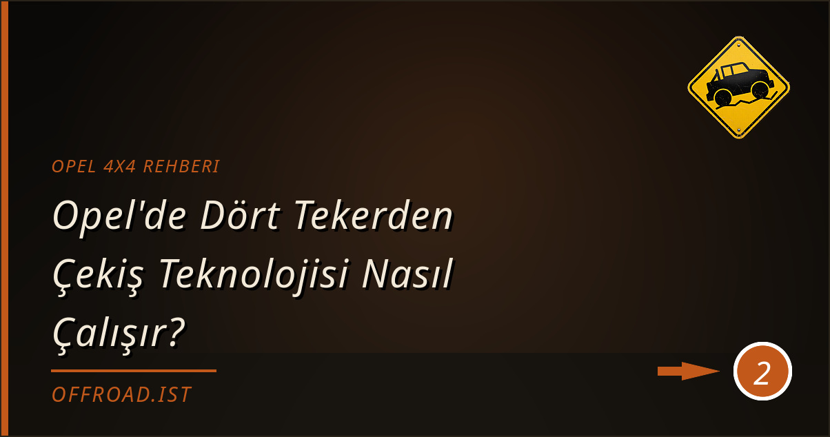 opel 4x4 rehberi - Opel'de Dört Tekerden Çekiş Teknolojisi Nasıl Çalışır?