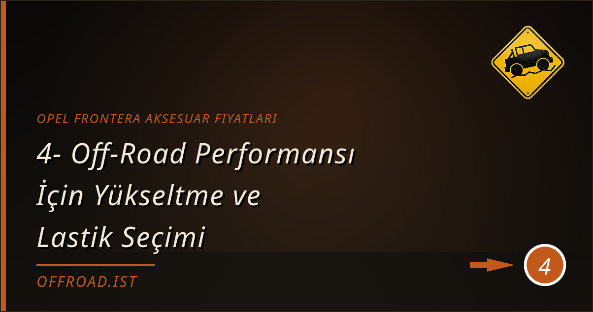opel frontera aksesuar fiyatları - 4- Off-Road Performansı İçin Yükseltme ve Lastik Seçimi