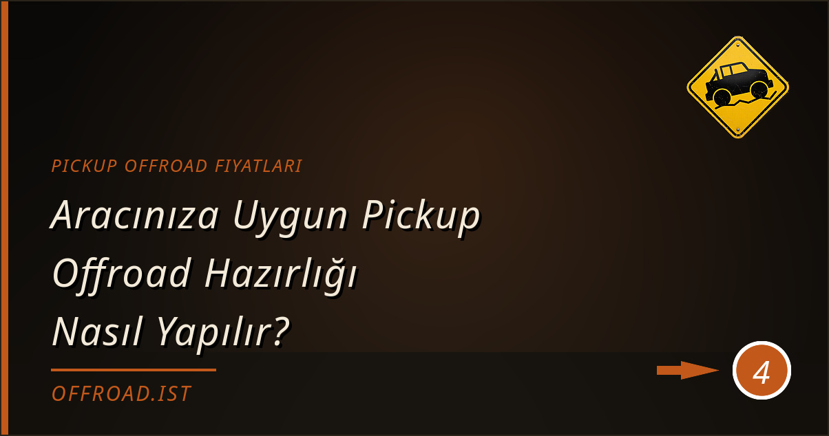 pickup offroad fiyatları - Aracınıza Uygun Pickup Offroad Hazırlığı Nasıl Yapılır?