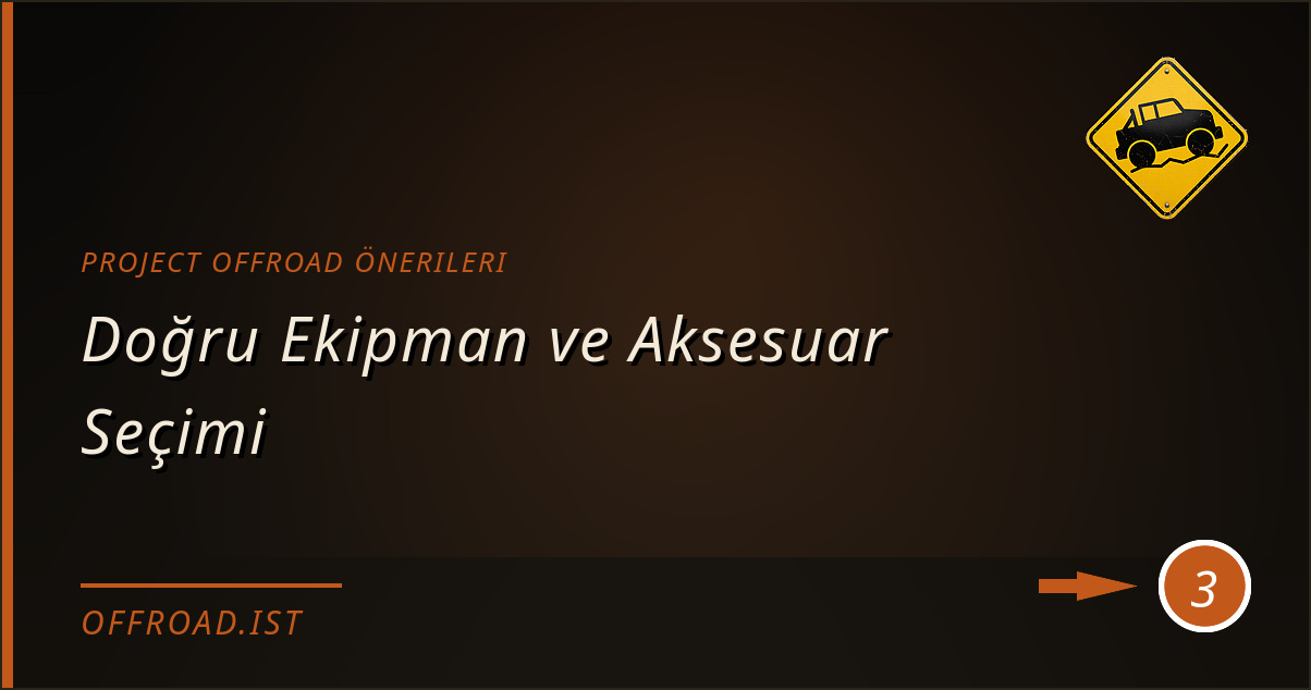 project offroad önerileri - Doğru Ekipman ve Aksesuar Seçimi