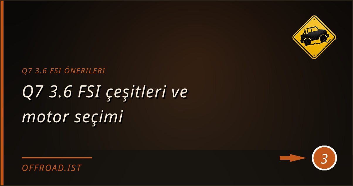 q7 3.6 fsi önerileri - Q7 3.6 FSI çeşitleri ve motor seçimi
