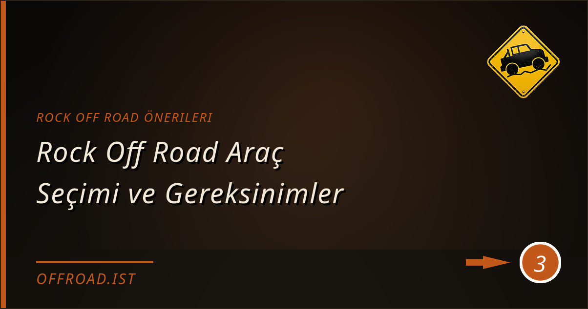 rock off road önerileri - Rock Off Road Araç Seçimi ve Gereksinimler