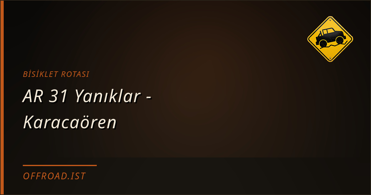 AR 31 Yanıklar - Karacaören — Bisiklet rotası | Offroad.ist