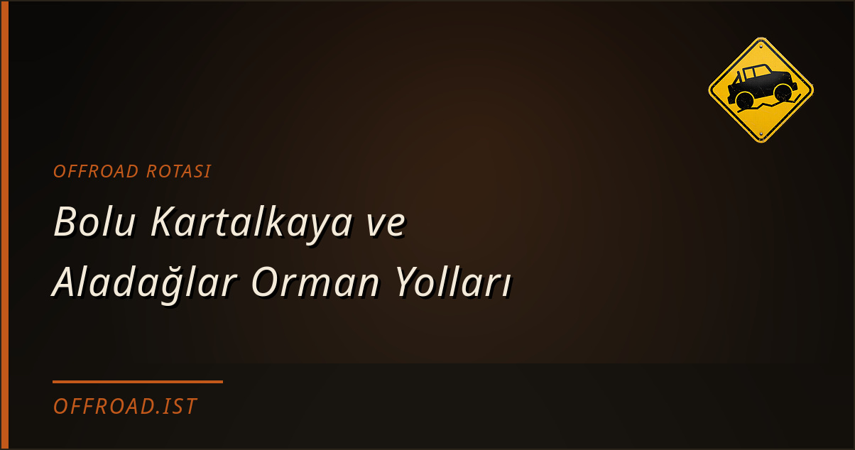 Bolu Kartalkaya ve Aladağlar Orman Yolları