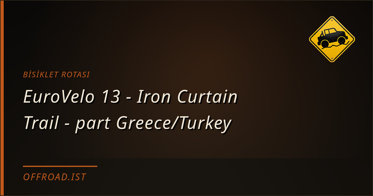 EuroVelo 13 - Iron Curtain Trail - part Greece/Turkey