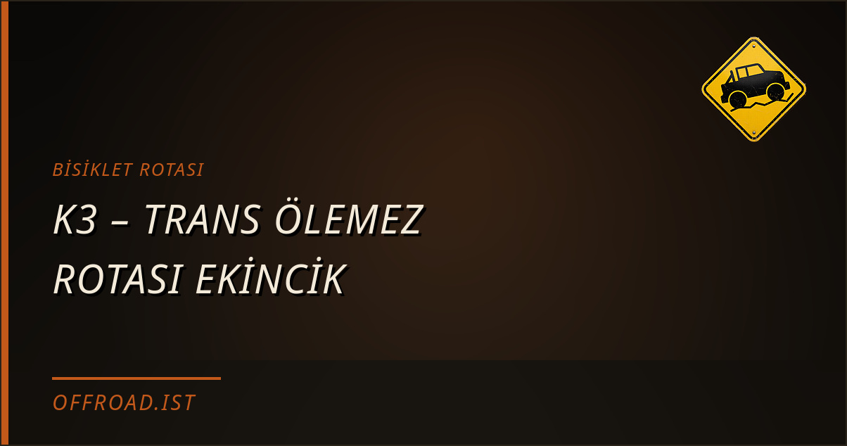 K3 – TRANS ÖLEMEZ ROTASI EKİNCİK