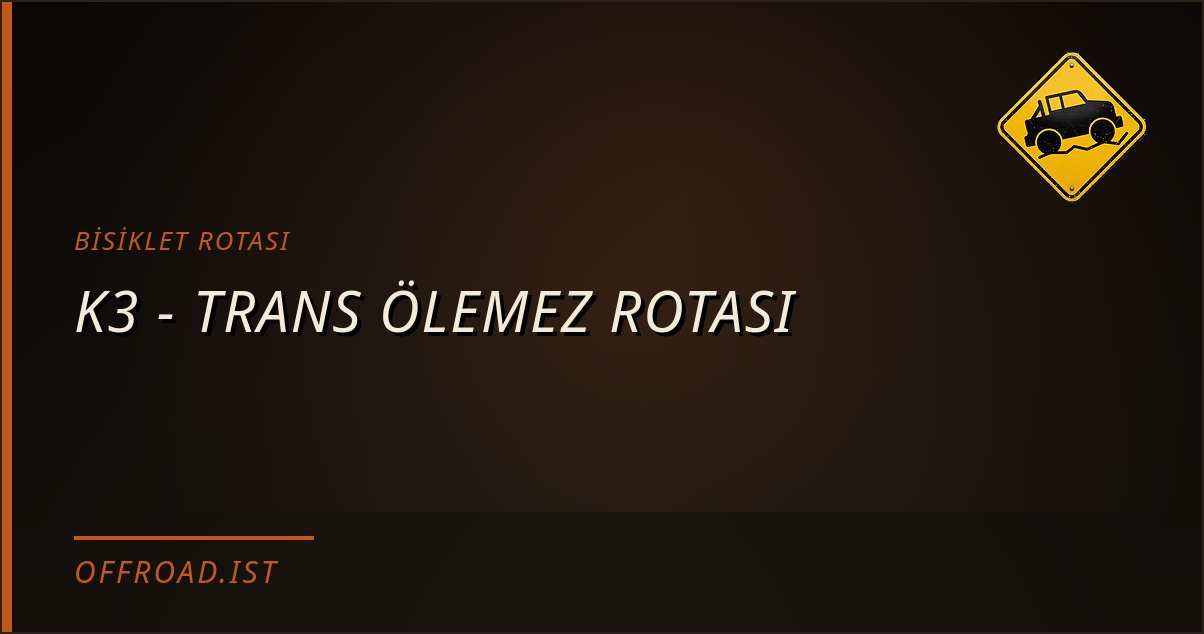 K3 - TRANS ÖLEMEZ ROTASI