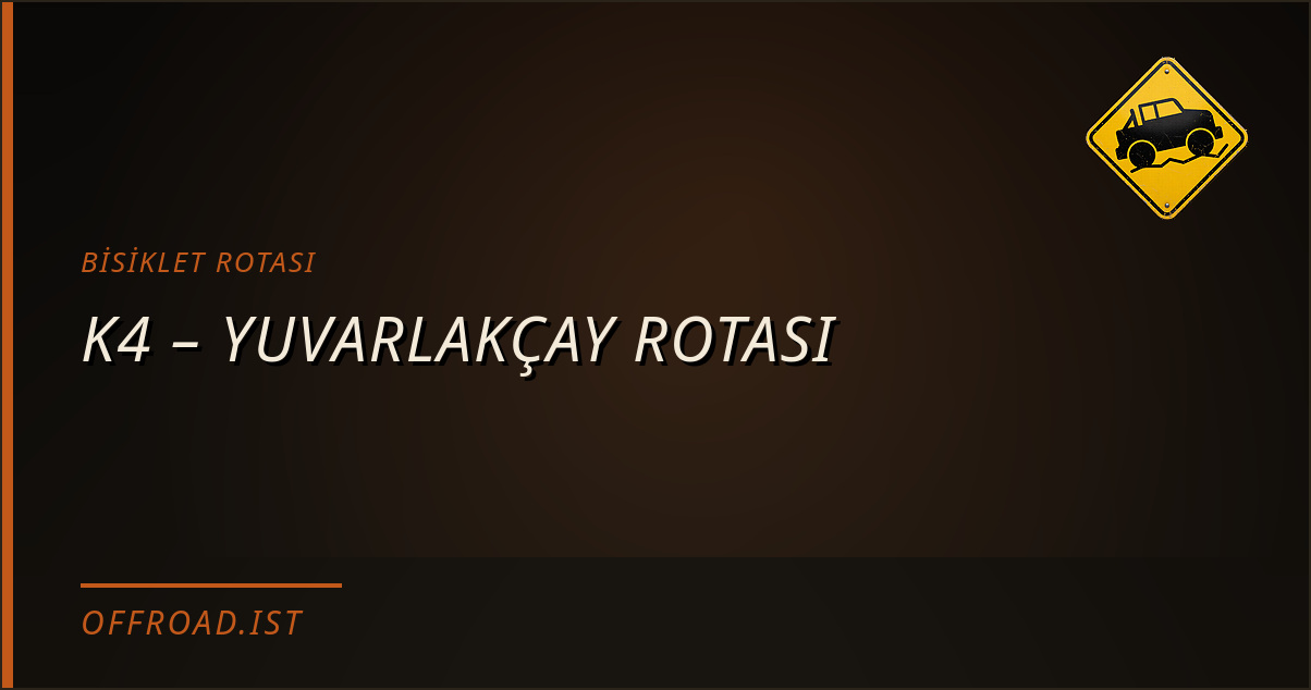K4 – YUVARLAKÇAY ROTASI