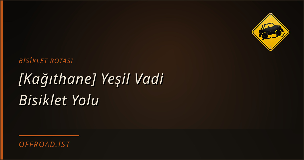 [Kağıthane] Yeşil Vadi Bisiklet Yolu — Bisiklet rotası | Offroad.ist