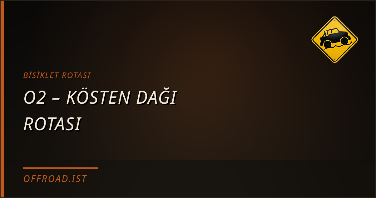O2 – KÖSTEN DAĞI ROTASI