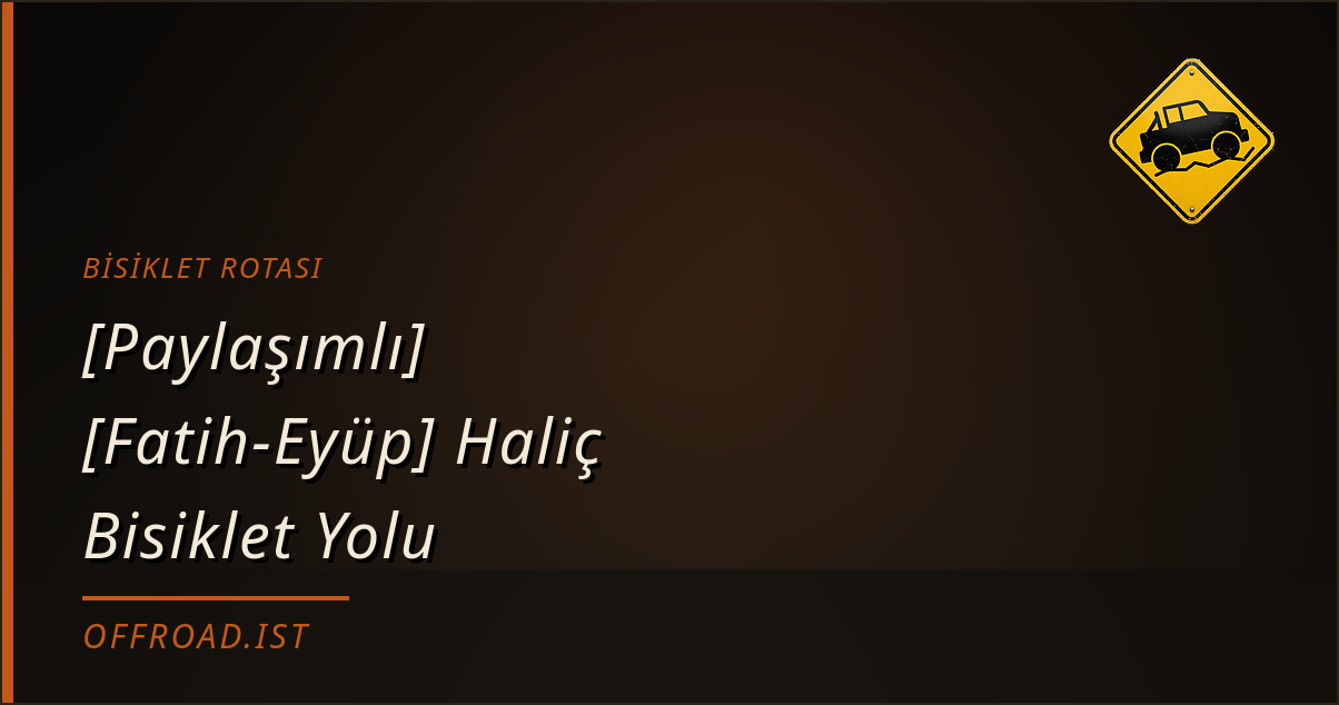 [Paylaşımlı] [Fatih-Eyüp] Haliç Bisiklet Yolu