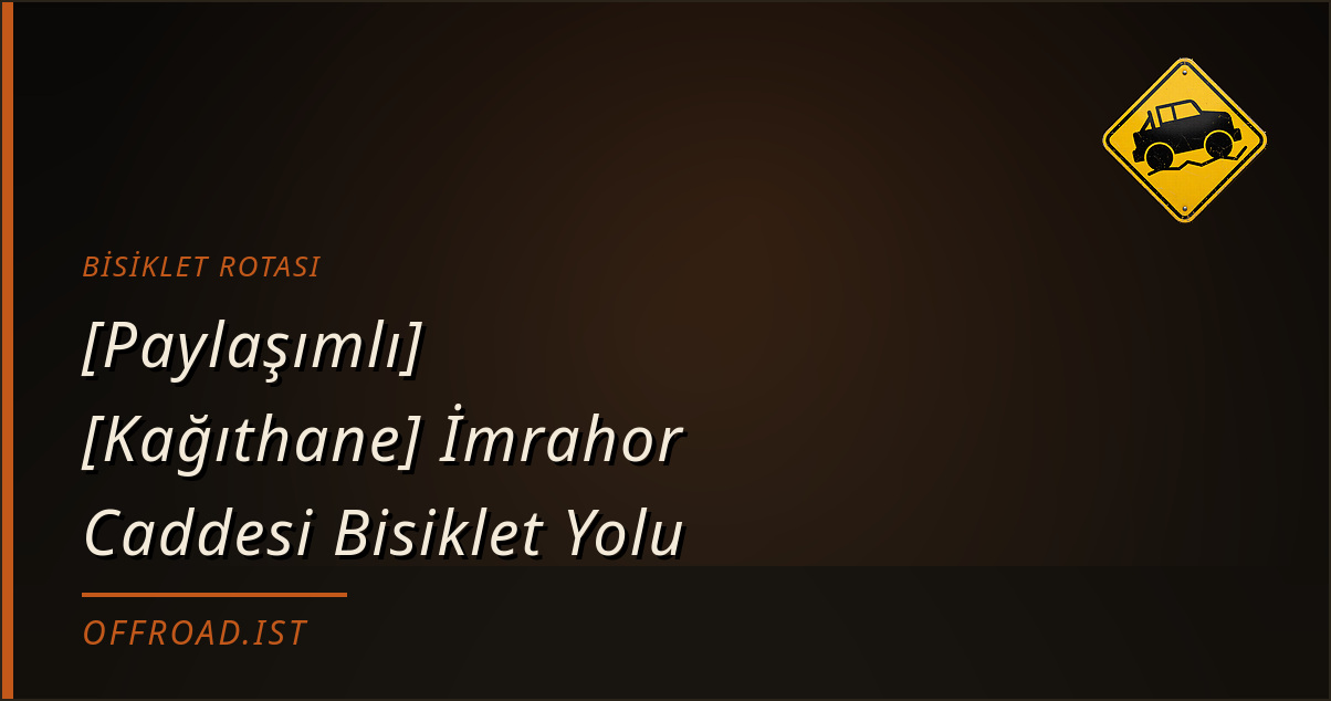 [Paylaşımlı] [Kağıthane] İmrahor Caddesi Bisiklet Yolu