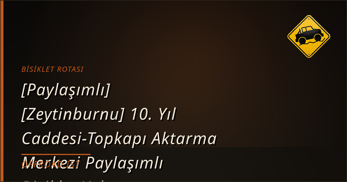 [Paylaşımlı] [Zeytinburnu] 10. Yıl Caddesi-Topkapı Aktarma Merkezi Paylaşımlı Bisiklet Yolu — Bisiklet rotası | Offroad.ist