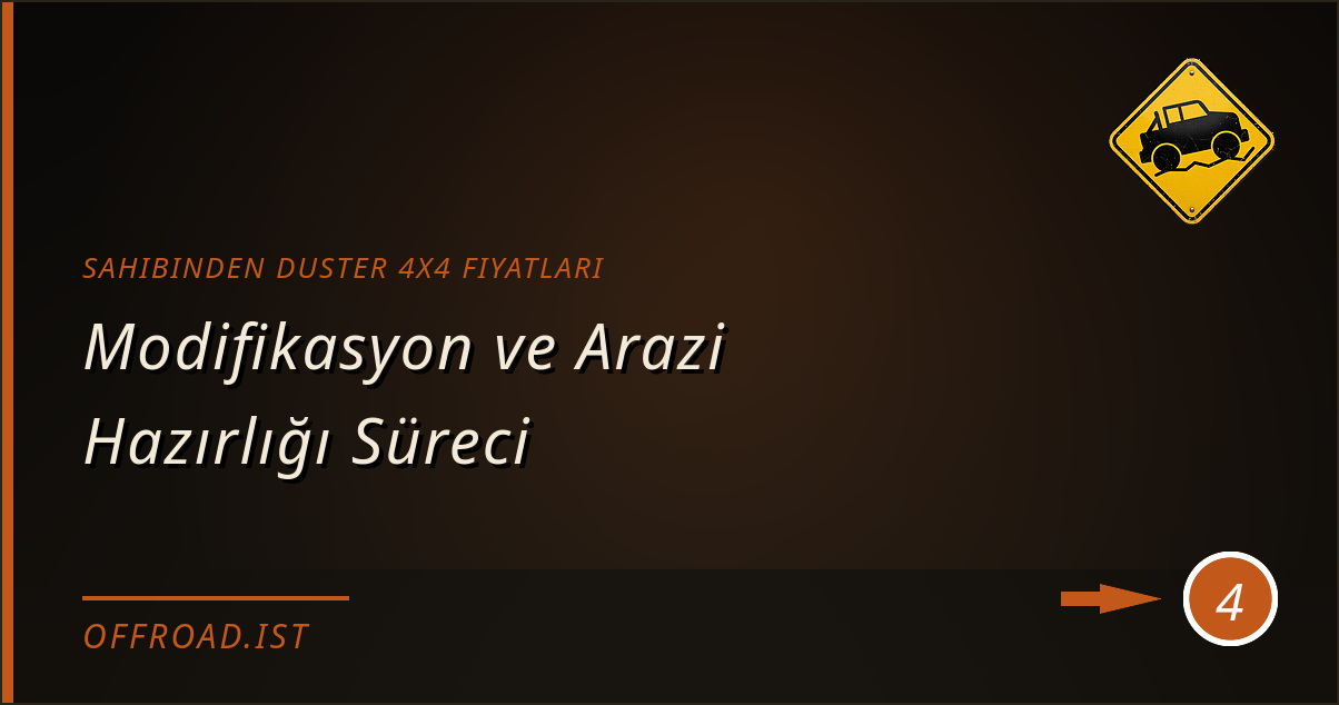 sahibinden duster 4x4 fiyatları - Modifikasyon ve Arazi Hazırlığı Süreci