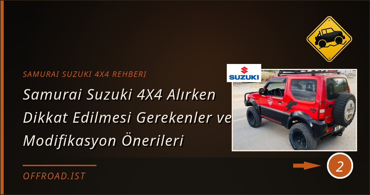samurai suzuki 4x4 rehberi - Samurai Suzuki 4X4 Alırken Dikkat Edilmesi Gerekenler ve Modifikasyon Önerileri