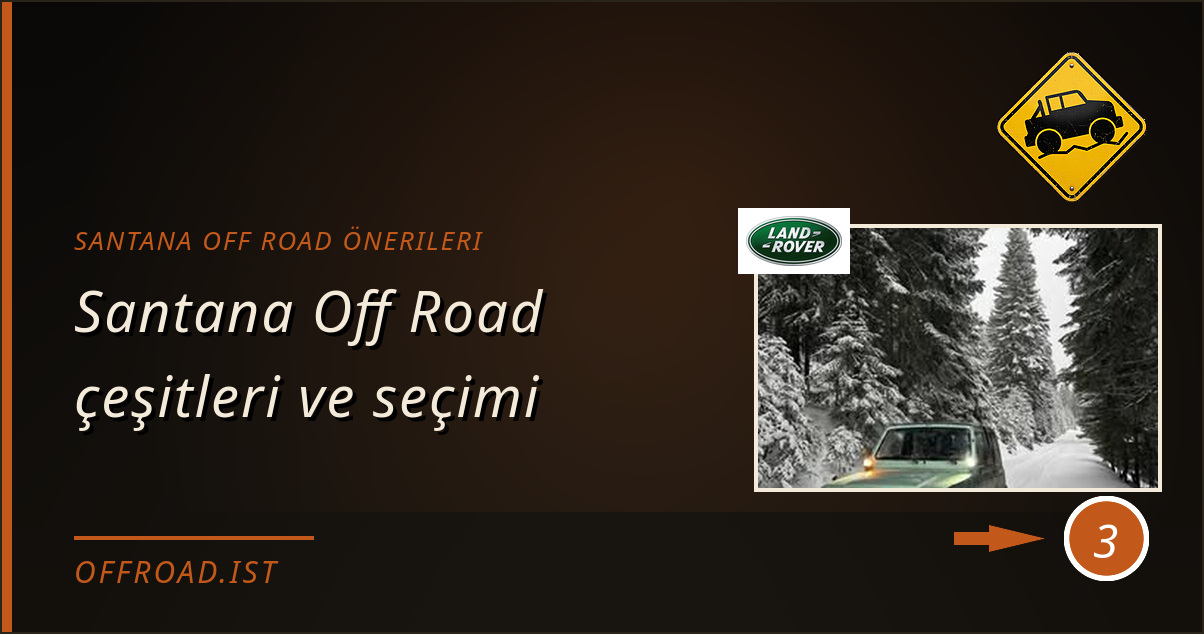 santana off road önerileri - Santana Off Road çeşitleri ve seçimi