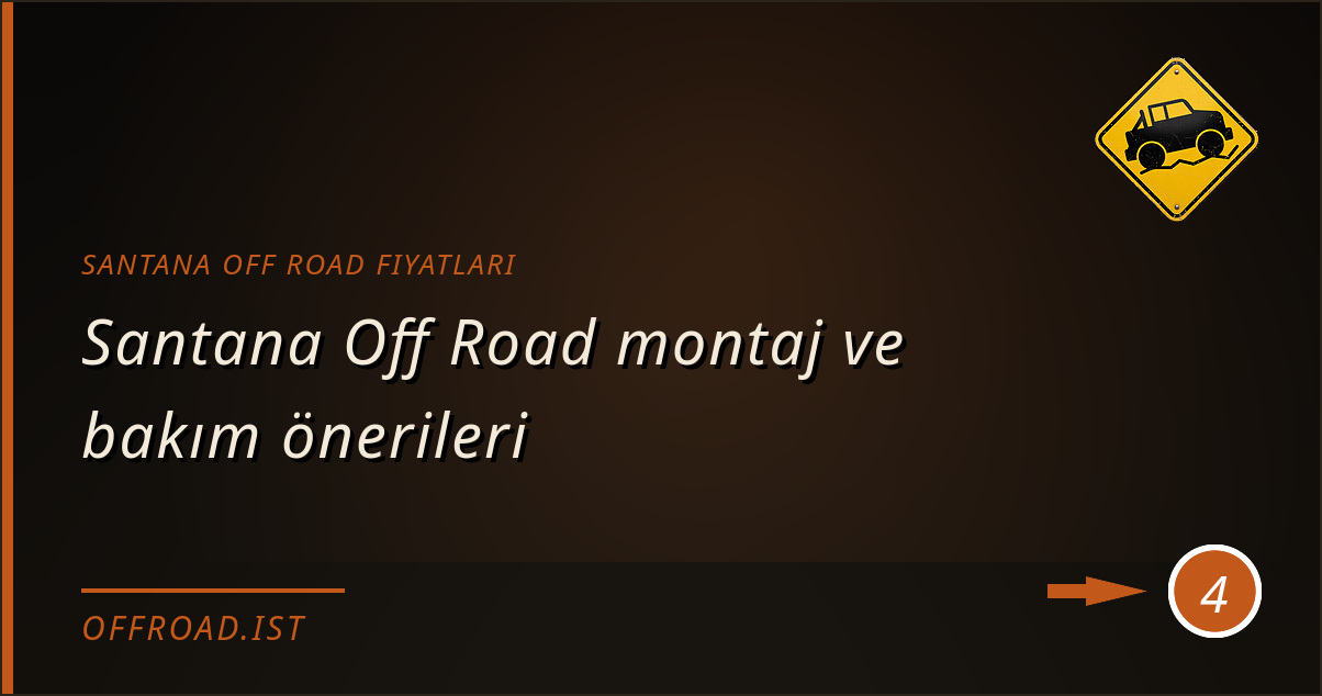 santana off road fiyatları - Santana Off Road montaj ve bakım önerileri