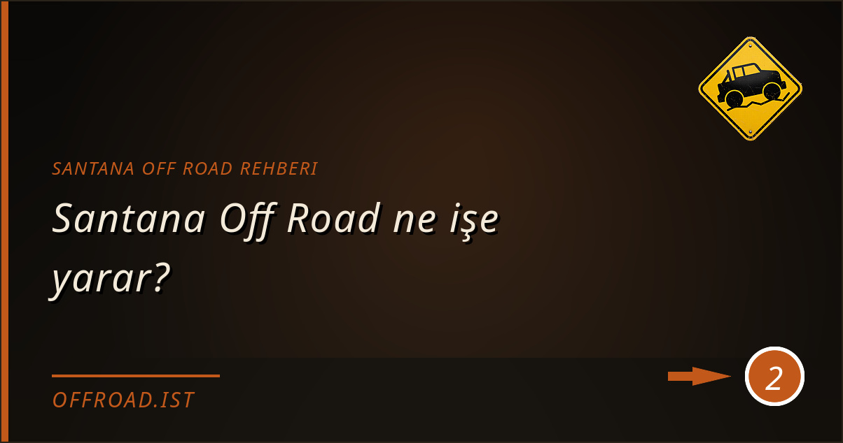 santana off road rehberi - Santana Off Road ne işe yarar?