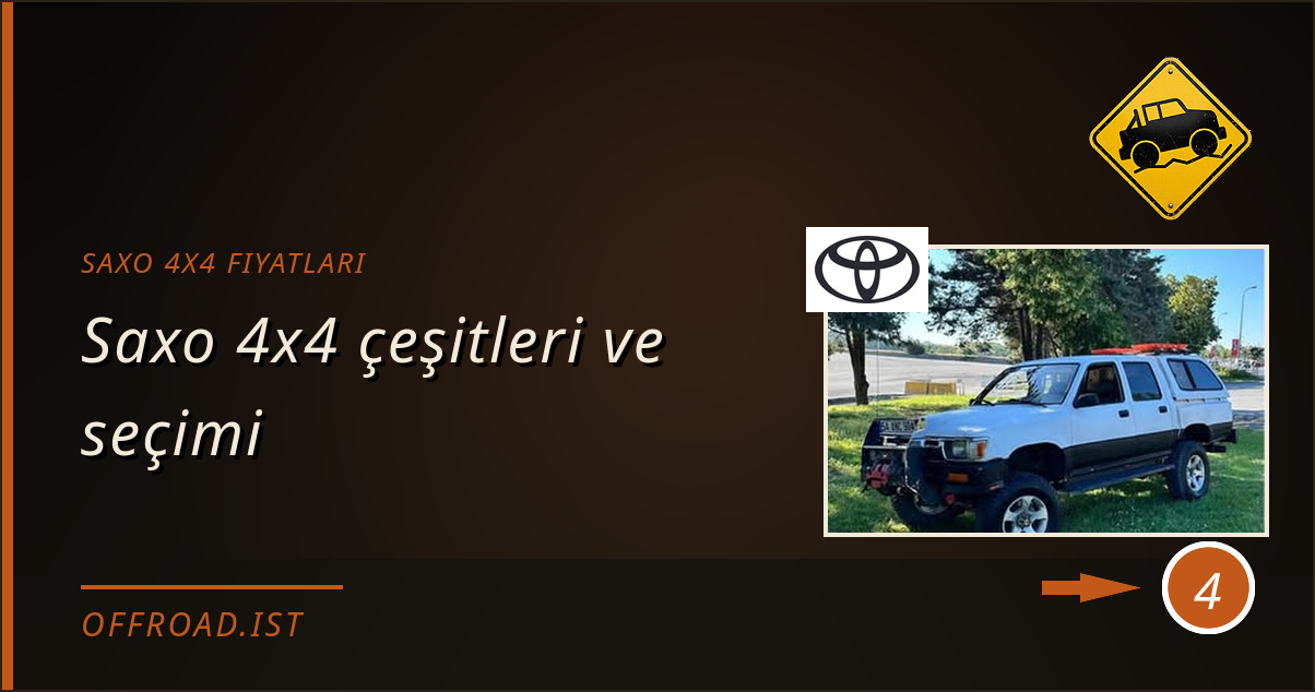 saxo 4x4 fiyatları - Saxo 4x4 çeşitleri ve seçimi
