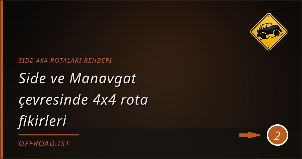 side 4x4 rotaları rehberi - Side ve Manavgat çevresinde 4x4 rota fikirleri
