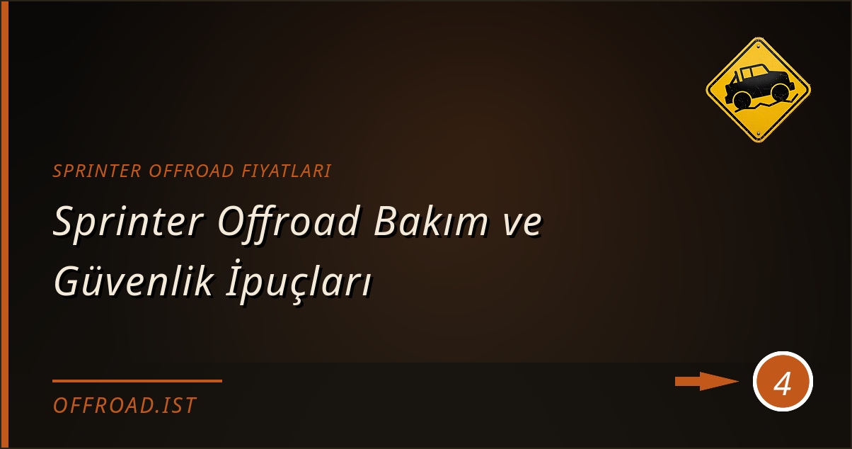 sprinter offroad fiyatları - Sprinter Offroad Bakım ve Güvenlik İpuçları