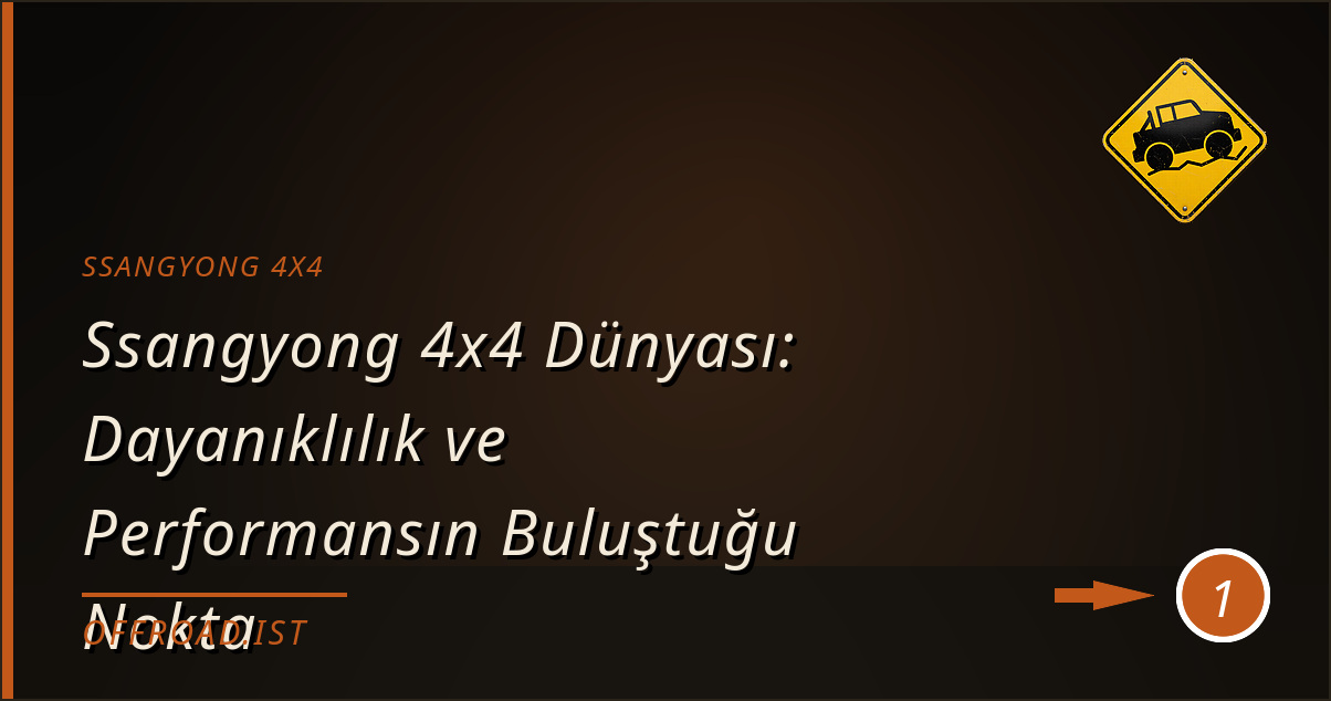ssangyong 4x4 - Ssangyong 4x4 Dünyası: Dayanıklılık ve Performansın Buluştuğu Nokta