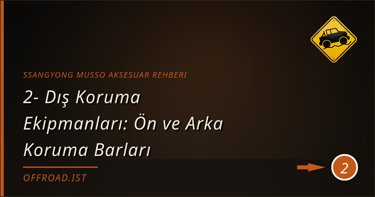 ssangyong musso aksesuar rehberi - 2- Dış Koruma Ekipmanları: Ön ve Arka Koruma Barları