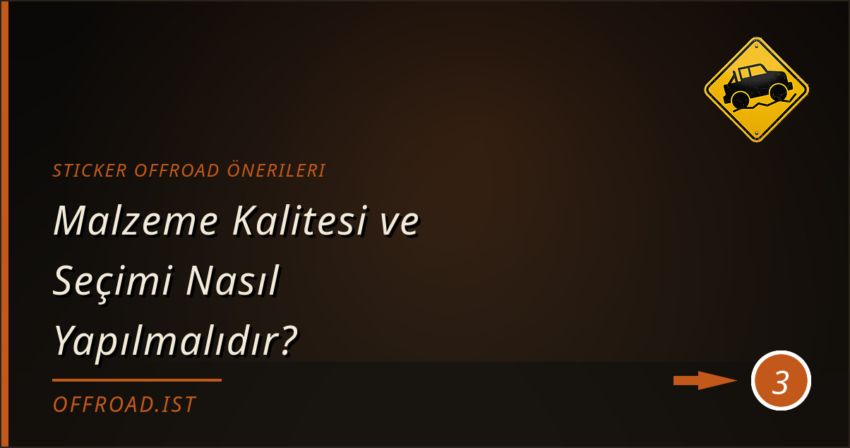 sticker offroad önerileri - Malzeme Kalitesi ve Seçimi Nasıl Yapılmalıdır?