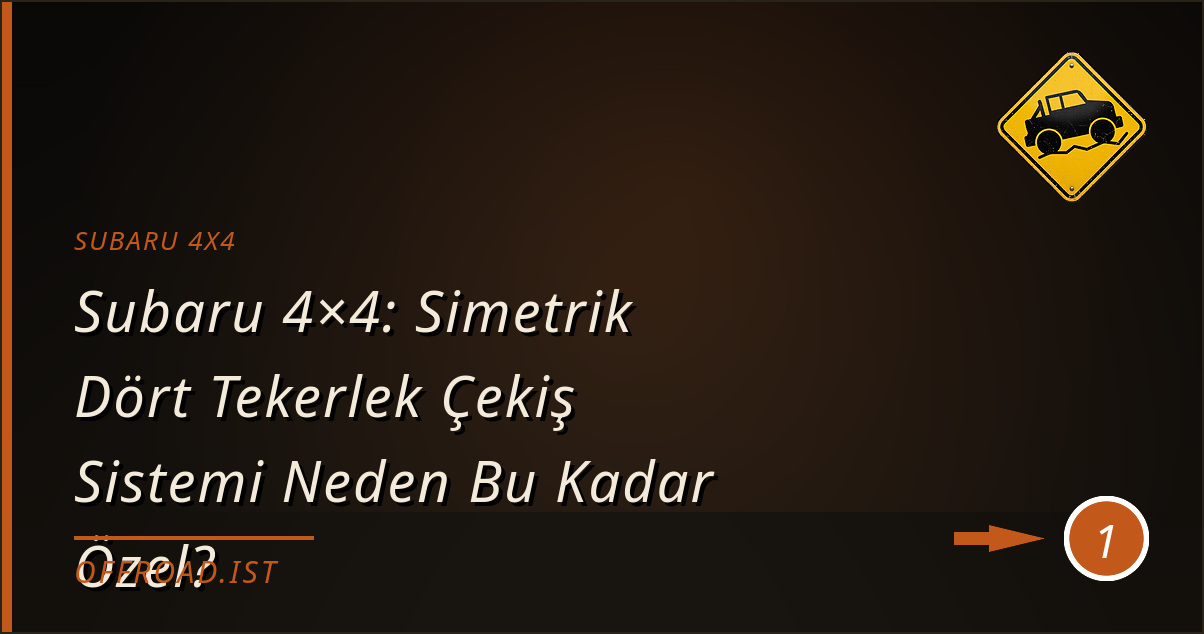 subaru 4x4 - Subaru 4×4: Simetrik Dört Tekerlek Çekiş Sistemi Neden Bu Kadar Özel?