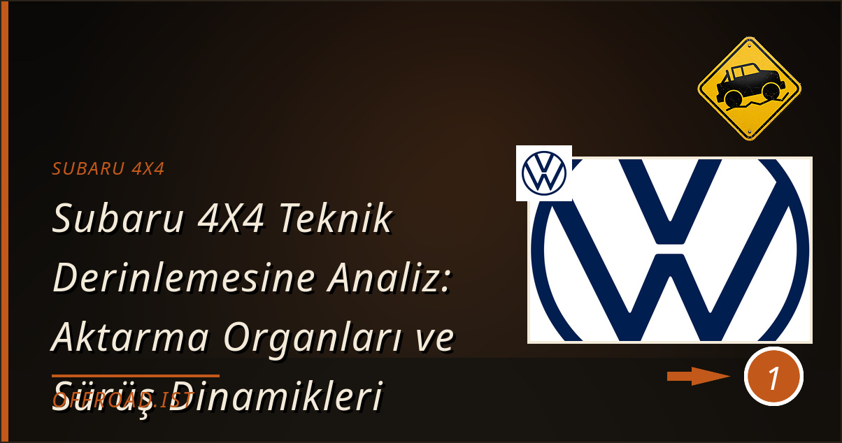 subaru 4x4 - Subaru 4X4 Teknik Derinlemesine Analiz: Aktarma Organları ve Sürüş Dinamikleri