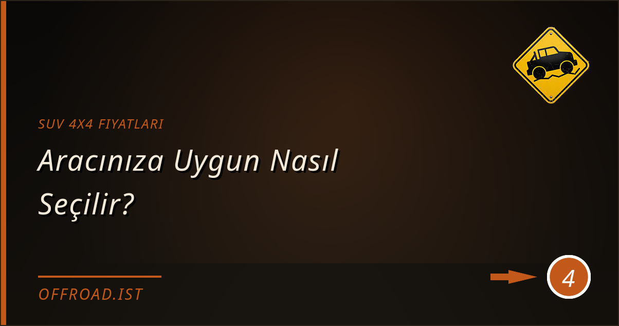 suv 4x4 fiyatları - Aracınıza Uygun Nasıl Seçilir?