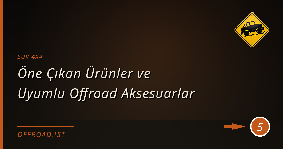 suv 4x4 - Öne Çıkan Ürünler ve Uyumlu Offroad Aksesuarlar