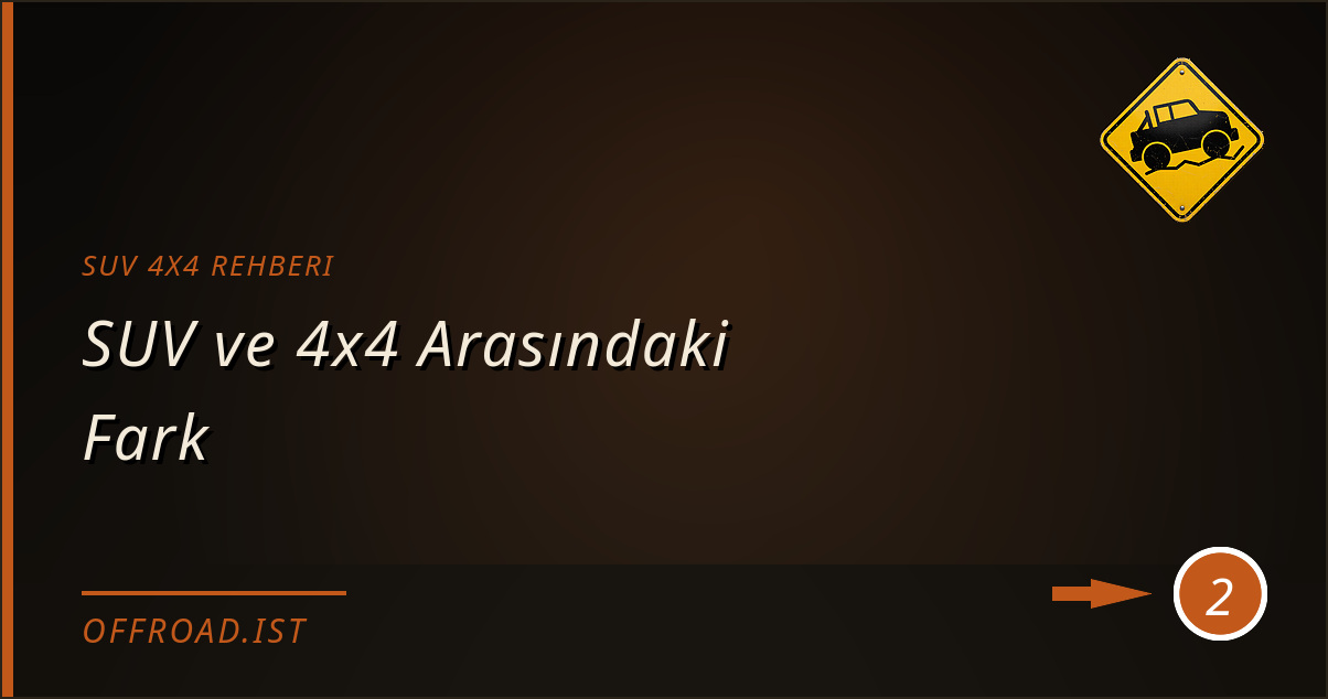 suv 4x4 rehberi - SUV ve 4x4 Arasındaki Fark