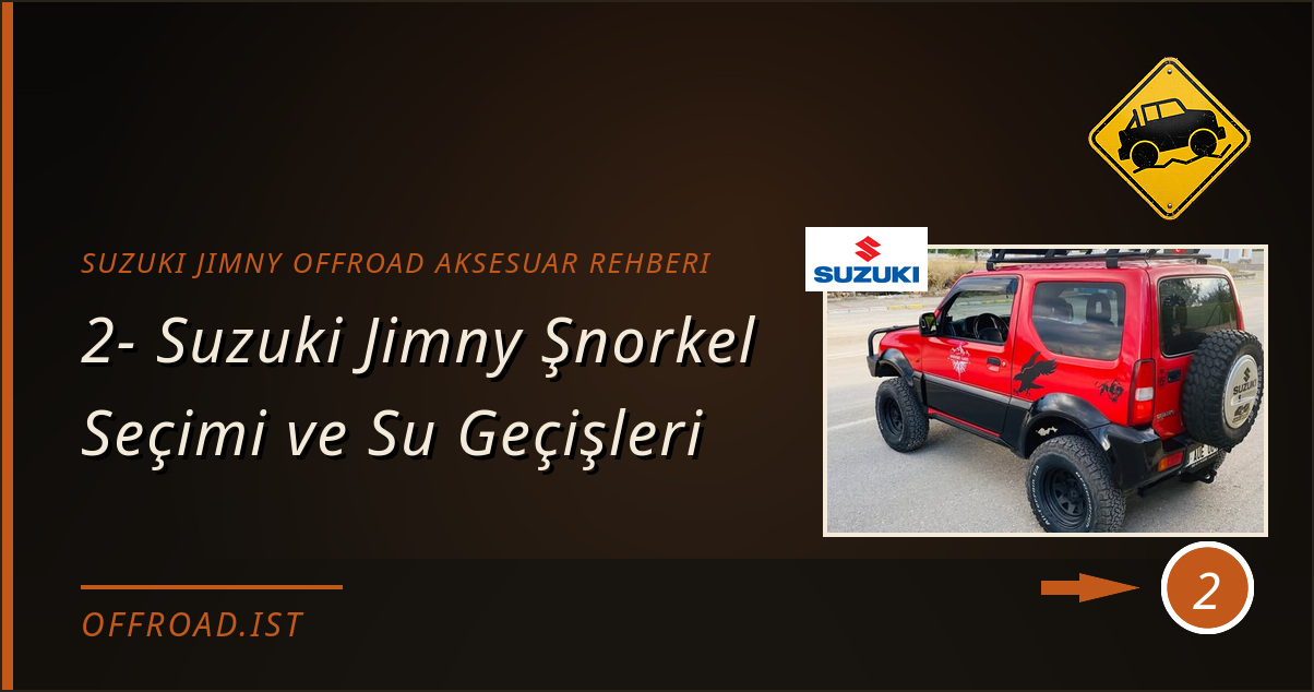 suzuki jimny offroad aksesuar rehberi - 2- Suzuki Jimny Şnorkel Seçimi ve Su Geçişleri