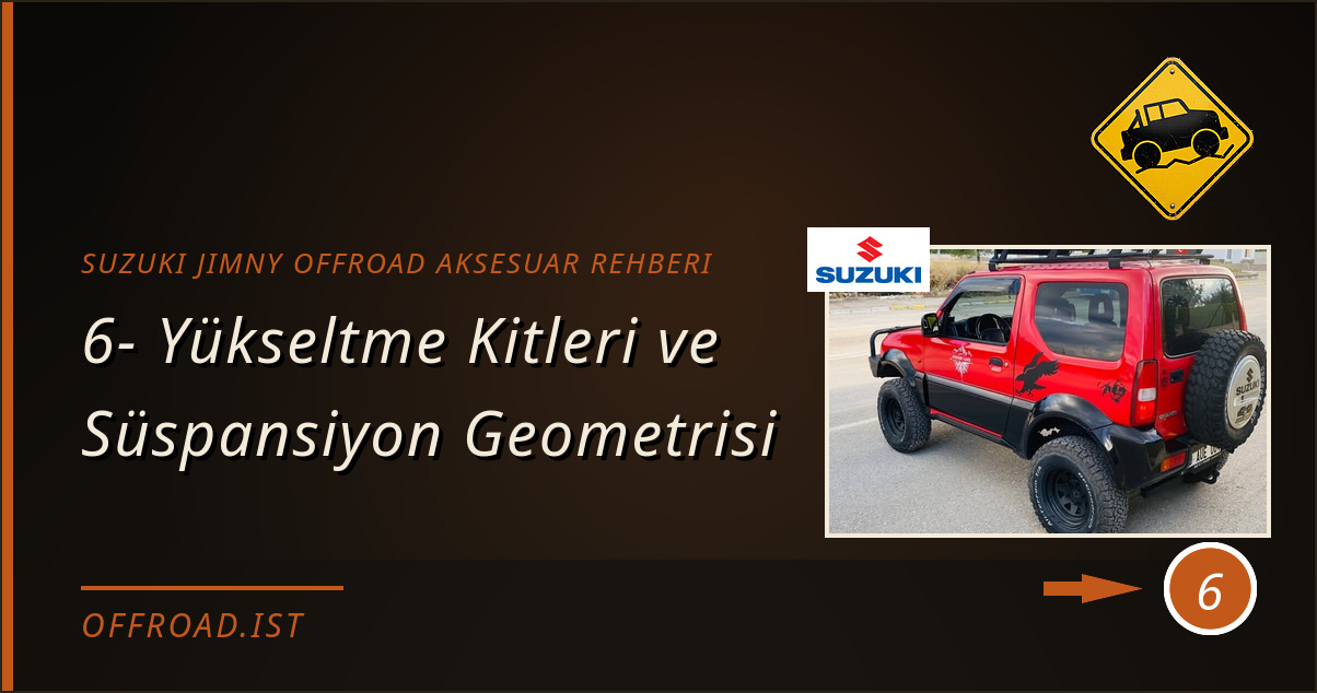 suzuki jimny offroad aksesuar rehberi - 6- Yükseltme Kitleri ve Süspansiyon Geometrisi