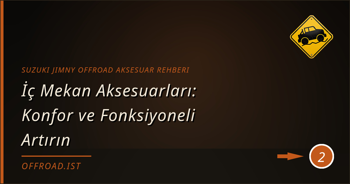Suzuki Jimny offroad aksesuar rehberi - İç Mekan Aksesuarları: Konfor ve Fonksiyoneli Artırın