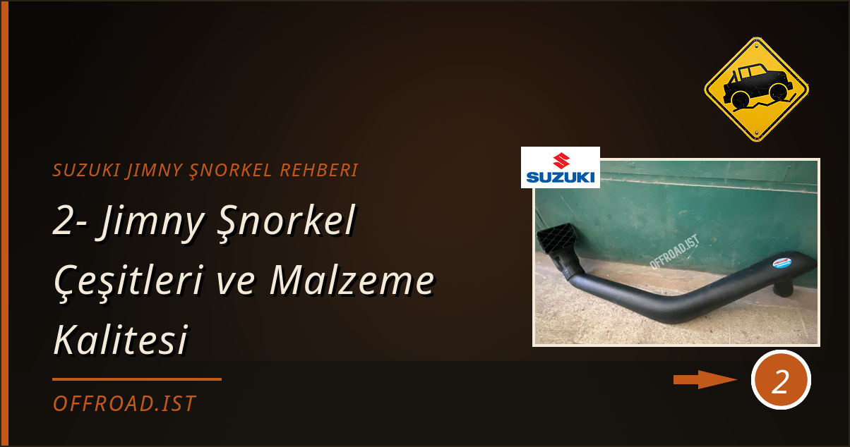 suzuki jimny şnorkel rehberi - 2- Jimny Şnorkel Çeşitleri ve Malzeme Kalitesi