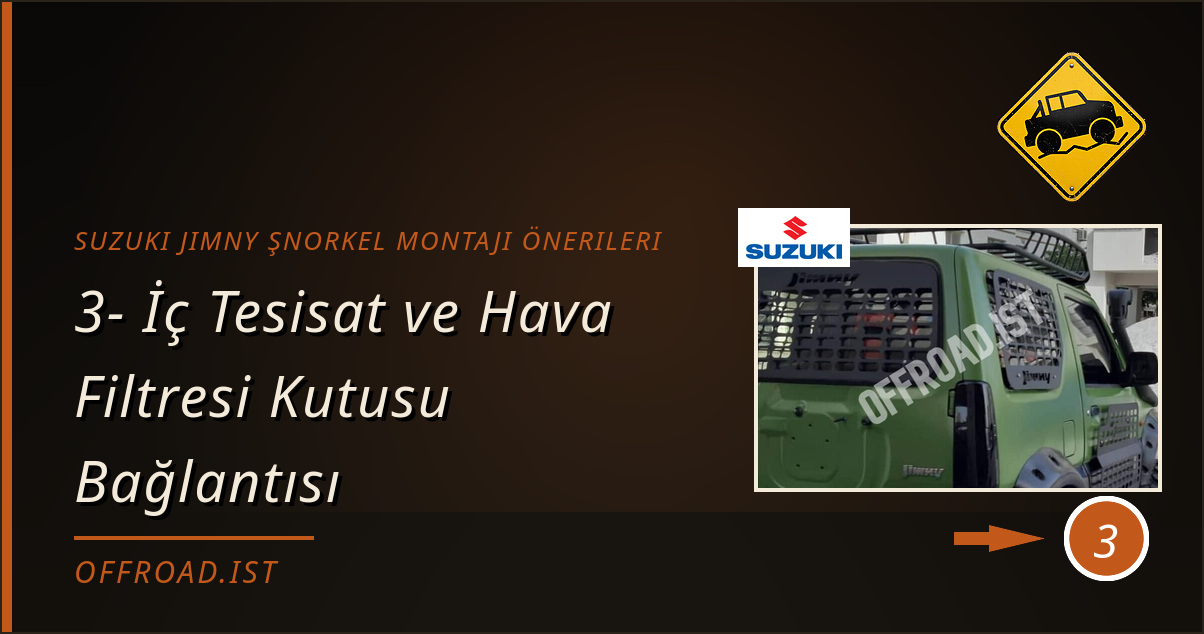 suzuki jimny şnorkel montajı önerileri - 3- İç Tesisat ve Hava Filtresi Kutusu Bağlantısı