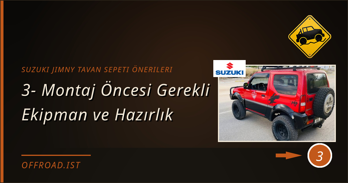 suzuki jimny tavan sepeti önerileri - 3- Montaj Öncesi Gerekli Ekipman ve Hazırlık