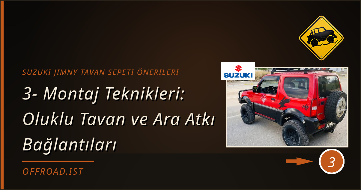 suzuki jimny tavan sepeti önerileri - 3- Montaj Teknikleri: Oluklu Tavan ve Ara Atkı Bağlantıları