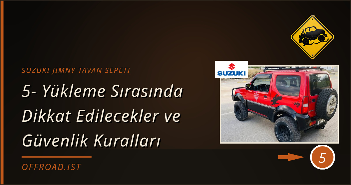 suzuki jimny tavan sepeti - 5- Yükleme Sırasında Dikkat Edilecekler ve Güvenlik Kuralları