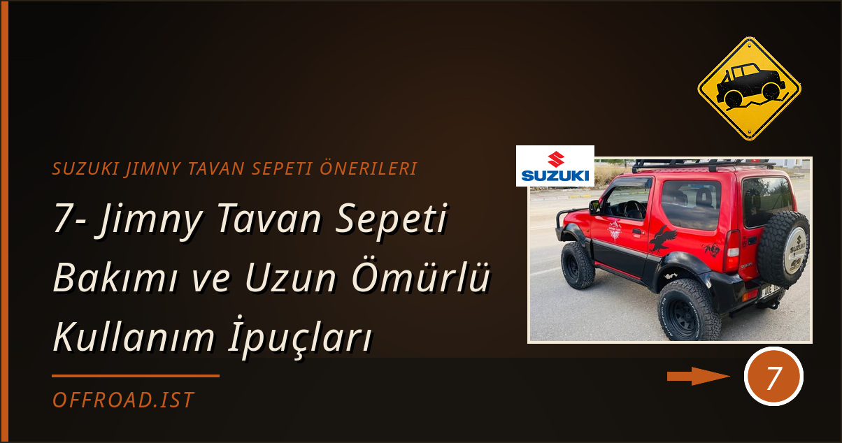 suzuki jimny tavan sepeti önerileri - 7- Jimny Tavan Sepeti Bakımı ve Uzun Ömürlü Kullanım İpuçları