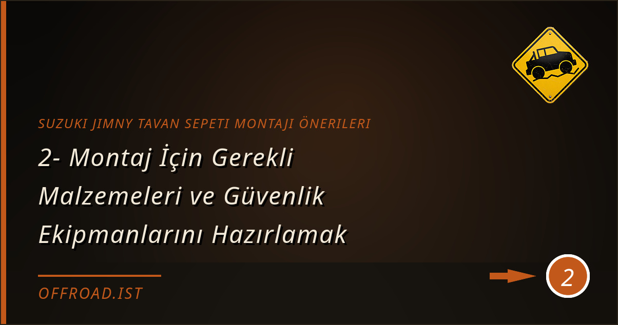 suzuki jimny tavan sepeti montajı önerileri - 2- Montaj İçin Gerekli Malzemeleri ve Güvenlik Ekipmanlarını Hazırlamak