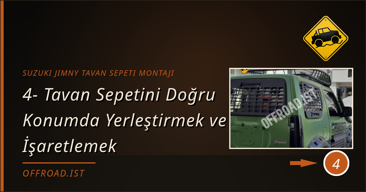 suzuki jimny tavan sepeti montajı - 4- Tavan Sepetini Doğru Konumda Yerleştirmek ve İşaretlemek