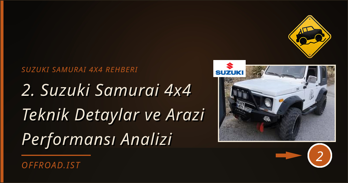suzuki samurai 4x4 rehberi - 2. Suzuki Samurai 4x4 Teknik Detaylar ve Arazi Performansı Analizi